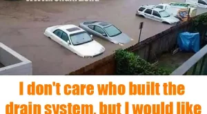 I don't care who built the drain system