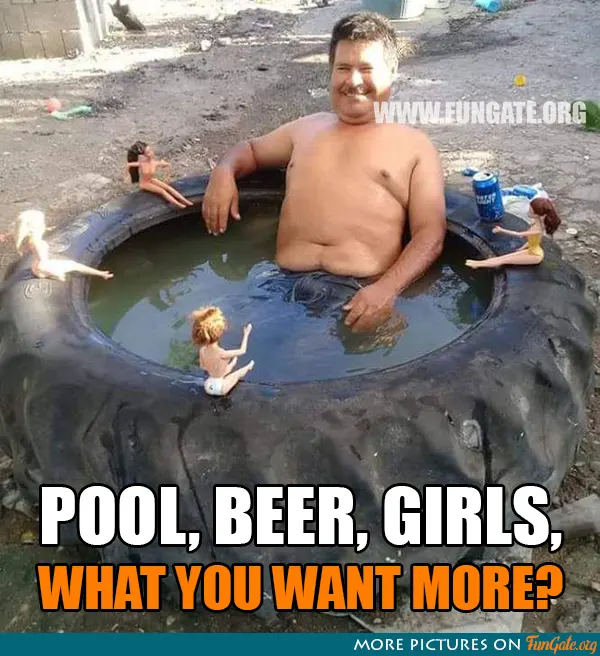 Pool, beer, girls, what you want more?
