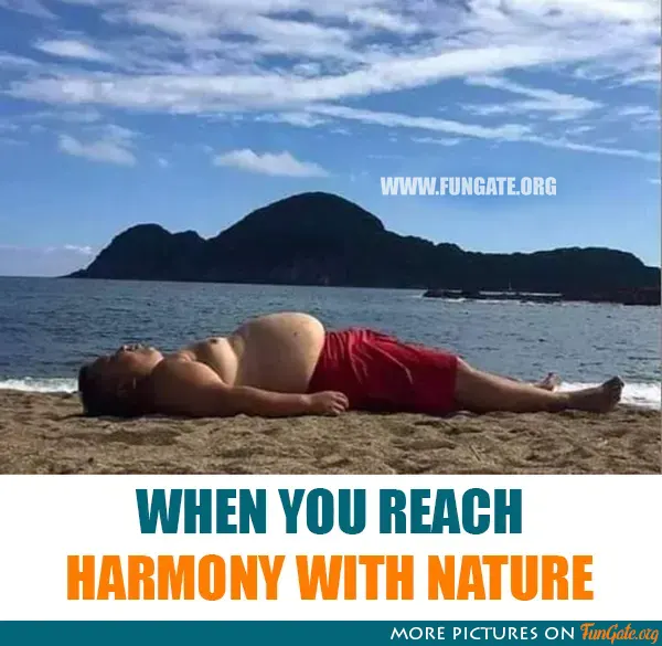 When you reach harmony with nature