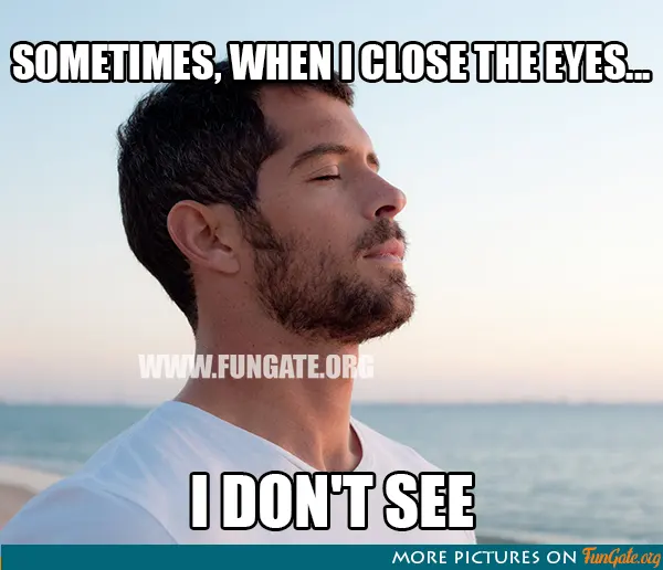 Sometimes, when I close eyes...