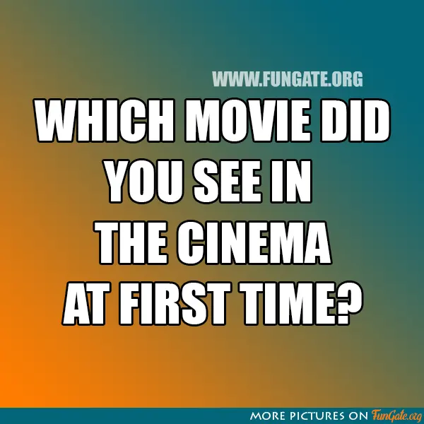 Which movie did you see in the cinema
