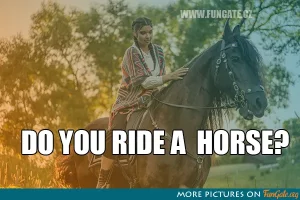 Do you ride a horse?