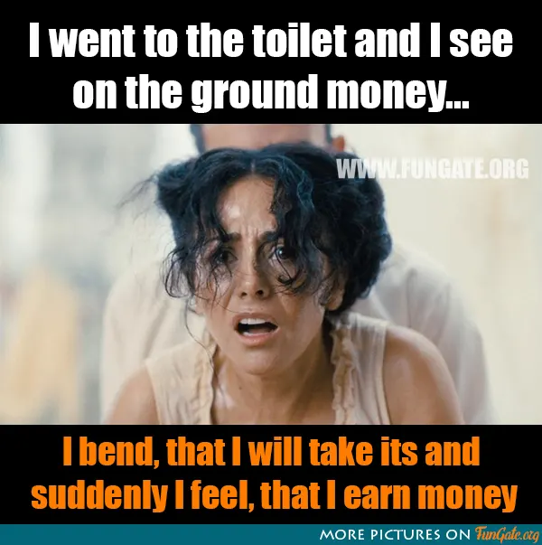I went to the toilet and I see on the ground money...