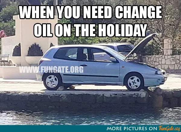 When you need change oil on the holiday