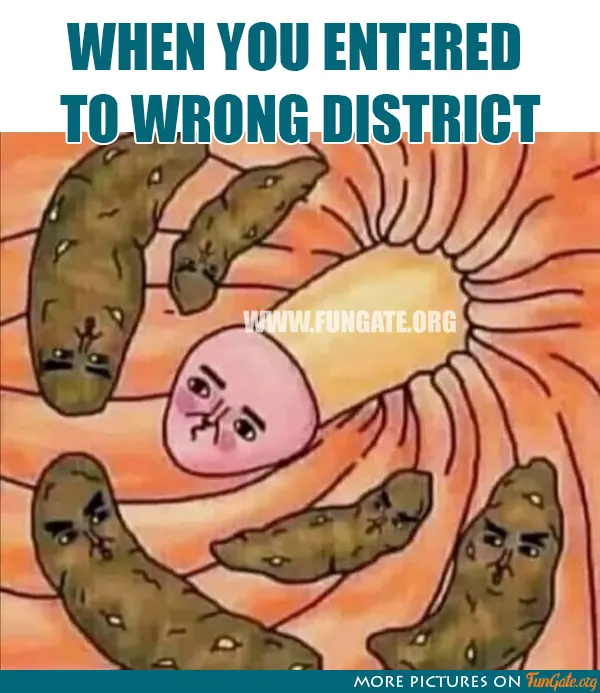 When you entered to wrong district