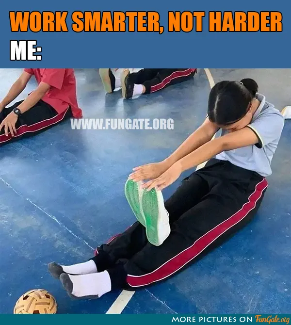 Work smarter, not harder