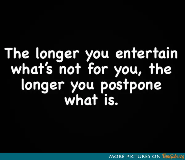 The longer you entertain what's