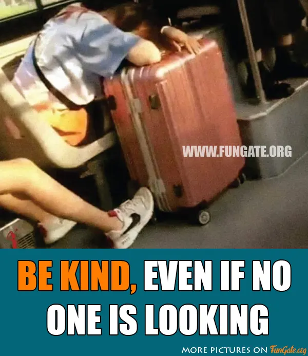 Be kind, even if no one is looking
